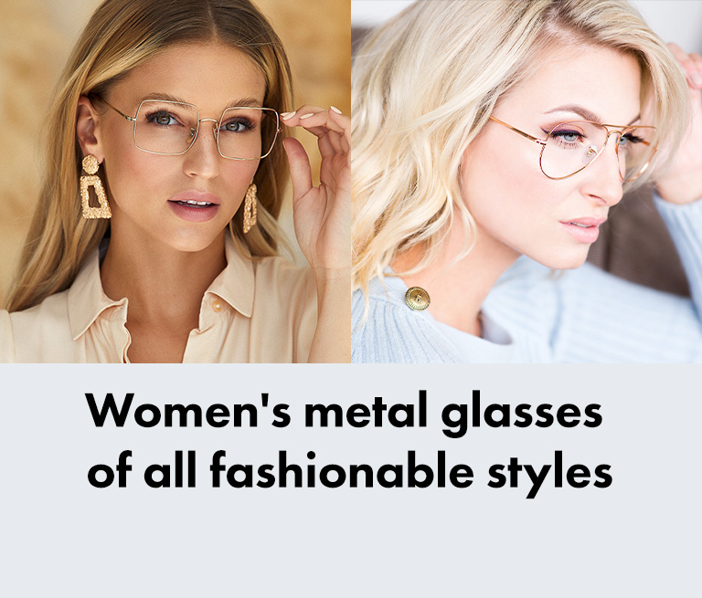 Women's metal glasses of all fashionable styles